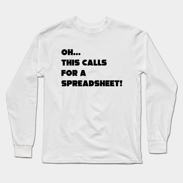 Oh This Calls For A Spreadsheet Long Sleeve T-Shirt by JDP Designs